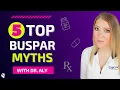 Psychiatrist Reveals TOP 5 Buspar Myths