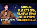 EV. ELIA MYRON: MENGAPA SAAT KITA DIAM, ANUGERAH TUHAN JUSTRU PALING DALAM BEKERJA?