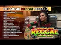 Lagu Kumpulan Musik Reggae Terbaru - Top Hits Spotify Terbaru Indonesia - Reggae In