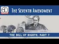 Bill of Rights Part 7 The Seventh Amendment