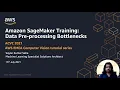 Amazon SageMaker Training Data Pre-processing Bottlenecks in Computer Vision Workloads