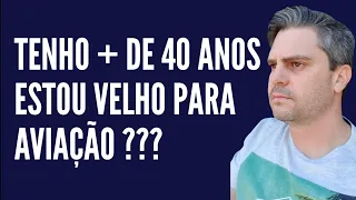 72 - Tenho + de 40 anos será que to velho pra aviação??? Minha opinião sincera sobre isso...
