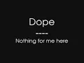 Nothing For Me Here - Dope