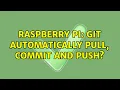 Raspberry Pi Git automatically pull commit and push 2 Solutions