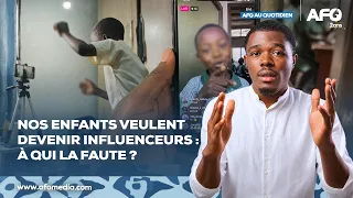 Nos enfants veulent devenir influenceurs : à qui la faute ? I AFO AU QUOTIDIEN par Livingstone AMANG