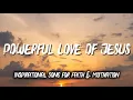 Lagu Powerful Love of Jesus – Inspirational Song for Fa