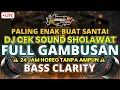 DJ CEK SOUND SHOLAWAT FULL GAMBUSAN | 24 JAM HOREG TANPA AMPUN 🔥