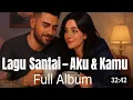 Download Lagu “Lagu Santai – Aku \u0026 Kamu | Full Album (32:42)”