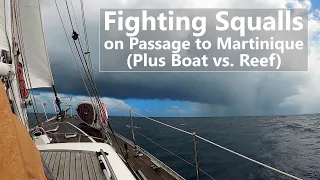 Ep 154 Fighting Squalls on Passage to Martinique (Plus Boat vs. Reef)
