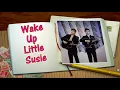 WAKE UP LITTLE SUSIE--THE EVERLY BROTHERS (NEW ENHANCED VERSION)