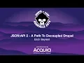JSON API 2 - A Path To Decoupled Drupal