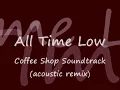 All Time Low ~ Coffee Shop Soundtrack (acoustic) with lyrics HQ