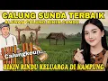 CALUNG SUNDA TERBAIK || ALUNAN CALUNG BIKIN CANDU || BIKIN RINDU KELUARGA DI KAMPUNG