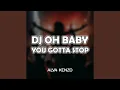 Download Lagu Dj Oh Baby You Gotta Stop