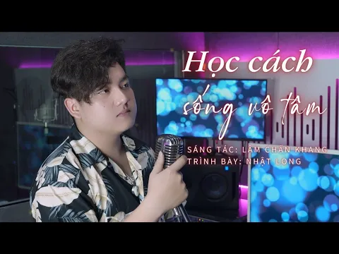 Download MP3 Học Cách Sống Vô Tâm - Lâm Chấn Khang Cover Nhật Long