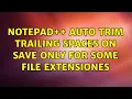 Notepad auto trim trailing spaces on save only for some file extensiones 2 Solutions