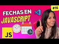 MANEJO DE FECHAS en JAVASCRIPT Curso JAVASCRIPT DESDE CERO