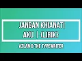 Azlan \u0026 The Typewriter   Jangan Khianati Aku {Ost Pesan Pada Hati} {LIRIK}