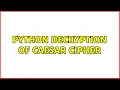 Python decryption of Caesar Cipher 2 Solutions