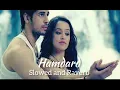Download Lagu Hamdard | Slowed and Reverb (super) | Ek Villain | Arijit Singh | Mithoon🎧🎧