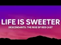 Descendants – Cast - Life Is Sweeter (From "Descendants: The Rise of Red") [Lyrics]