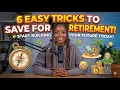 6 Easy Tricks to Help You Save for Retirement Start Building Your Future TODAY