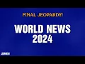 World News 2024 Final Jeopardy JEOPARDY