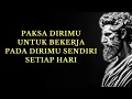 Paksa Dirimu untuk Bekerja pada Dirimu Sendiri Setiap Hari dan Ubah Hidupmu | 15 Pelajaran Stoikisme