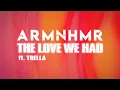 Download Lagu ARMNHMR - The Love We Had (feat. Trella) [Official Lyric Video]