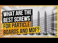 What Are The Best Screws For Particle Boards and MDF