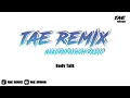 Lagu Body Talk - BUSTEC MEGA STYELE - [ TAE REMIX ]