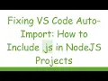 Fixing VS Code Auto-Import How to Include js in NodeJS Projects