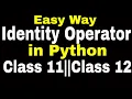 Identity Operators in Python with Practical Class 11 Class 12 IP Computer Science