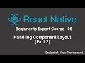 React Native Beginner to Expert 05 - Handling Component Layout Part 2
