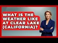 What Is The Weather Like At Clear Lake California - Boat Life Masters