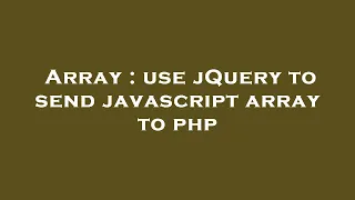 Array use jQuery to send javascript array to php