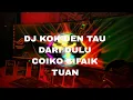 Download Lagu DJ MINANG TERBARU 2023 KOK DEN TAU DARI DULU CO IKO SIFAIK TUAN MANYASA DENAI MANARIMO