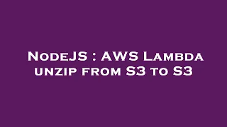 NodeJS AWS Lambda unzip from S3 to S3