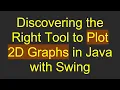 Discovering the Right Tool to Plot 2D Graphs in Java with Swing