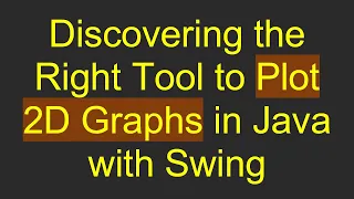 Discovering the Right Tool to Plot 2D Graphs in Java with Swing