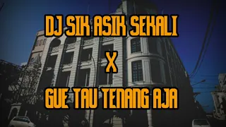 Download DJ SIK ASIK SEKALI X GUE TAU TENANG AJA MP3