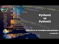Python2 x and Python 3 x Differences in concepts and syntaxes
