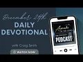 December 26th: WORSHIP Daily Devotional (Awake in the Dawn Podcast)