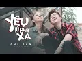 Download Lagu YÊU TỪ PHÍA XA | OFFICIAL MV FULL | CHI DÂN | MV HD