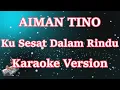 Download Lagu Aiman Tino - Ku Sesat Dalam Rindu (Karaoke Lyric) HD