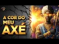 A COR DO MEU AXÉ | Homenagem aos orixás