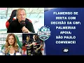 Download Lagu Flamengo SE IRRITA, e Palmeiras APOIA CBF em MUDANÇA do CALENDÁRIO; São Paulo CONVENCE | BATE-PRONTO