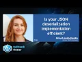 Anna Leushchenko Is your JSON deserialization implementation efficient