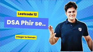 DSA Phir se with Sumeet Leetcode 12 Integer to Roman
