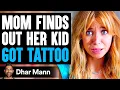 MOM Finds Out Her KID GOT TATTOO What Happens Is Shocking Dhar Mann
